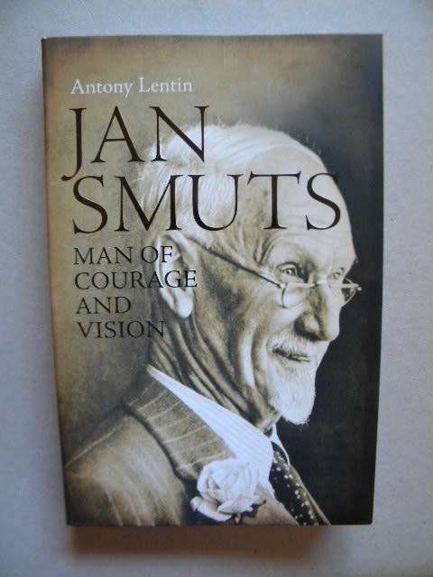 JAN SMUTS  Man of courage and vision  by Antony Lentin