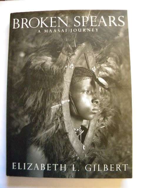 BROKEN SPEARS  A Maasai Journey  by Elizabeth L. Gilbert