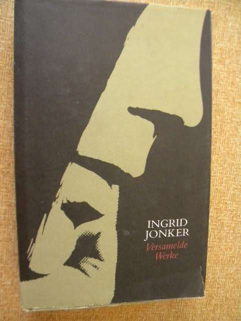 INGRID JONKER  VERSAMELDE WERKE  Geredigeer deur Abraham H. de Vries