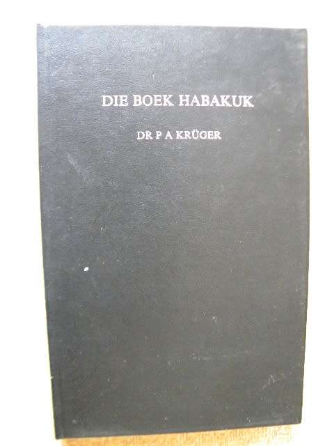 DIE BOEK HABAKUK  Verklaar deur Dr. P A Kruger