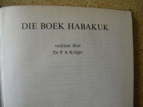 DIE BOEK HABAKUK  Verklaar deur Dr. P A Kruger