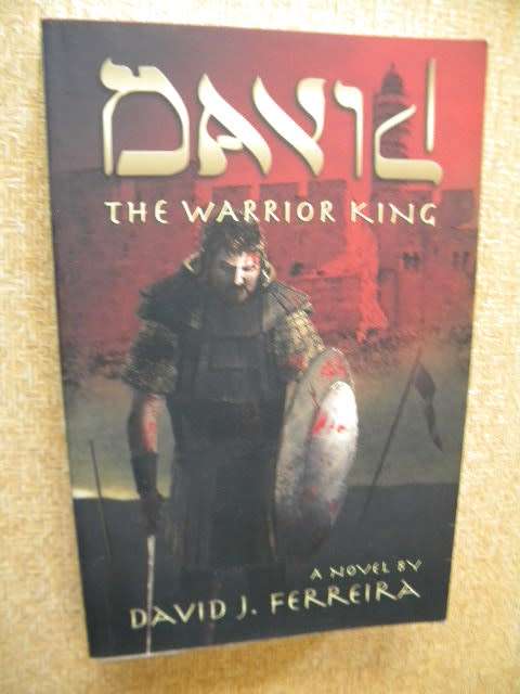 DAVID - THE WARRIOR KING  A Novel by David J. Ferreira