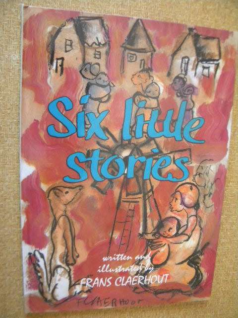 SIX LITTLE STORIES  Written and illustrated by Frans Claerhout