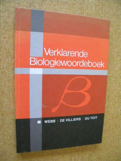 VERKLARENDE BIOLOGIEWOORDEBOEK  deur  M.Webb, M de Villiers en J.J. du P. du Toit