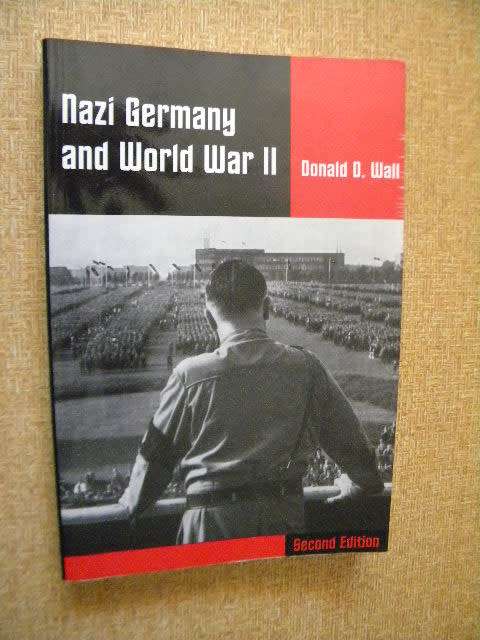 NAZI GERMANY AND WORLD WAR II  by Donald D. Wall