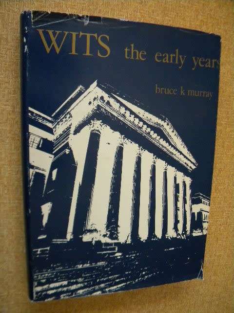 WITS THE EARLY YEARS  (1896 - 1939)  by Bruce K. Murray (University of Witwatersrand)