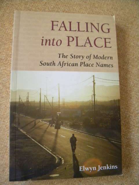 FALLING INTO PLACE  The Story of Modern South African Place Names  by Elwyn Jenkins
