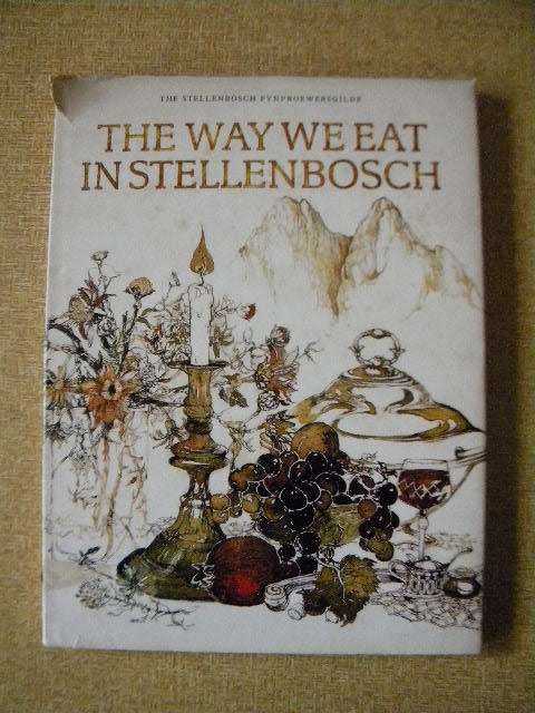 THE WAY WE EAT IN STELLENBOSCH  Edited by Juliet Oosthuizen  (RECIPES)  Illustrations: Cora Coetzee