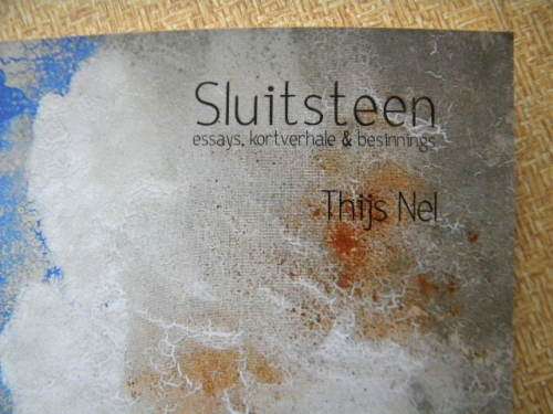 SLUITSTEEN  Essays, kortverhale and besinnings deur Thijs Nel  (GETEKEN)