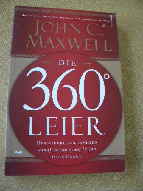 DIE 360° LEIER Ontwikkel jou invloed vanaf enige plek in jou organisasie  deur John C. Maxwell