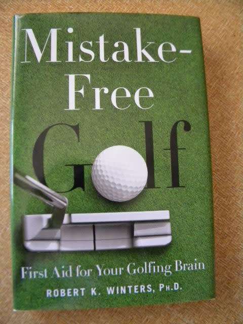MISTAKE-FREE GOLF  First Aid for Your Golfing Brain  by Robert K. Winters, Ph.D.