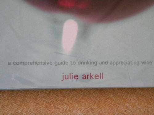 WINE  A comprehensive guide to drinking and appreciating wine  by Julie Arkell