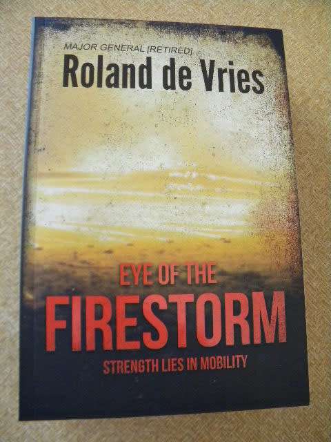 EYE OF THE FIRESTORM  Strength lies in mobility  by Roland de Vries (Major General retired)