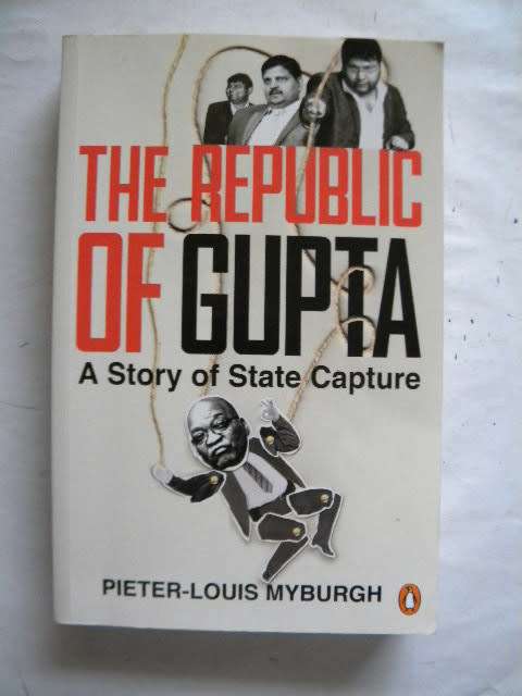 THE REPUBLIC OF GUPTA a Story OF State Capture by Pieter-Louis Myburgh