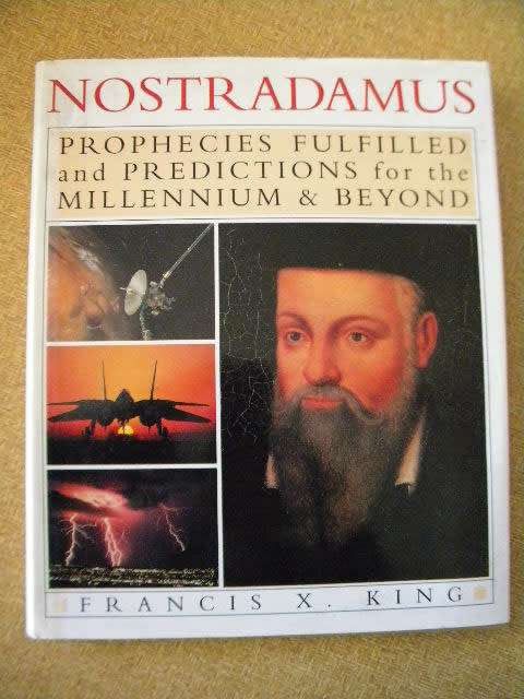 NOSTRADAMUS  Prophecies Fulfilled and Predictions for the Millennium and Beyond  by Francis X. King