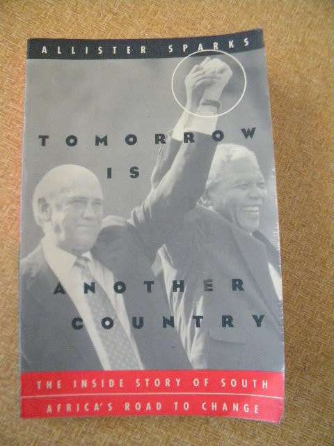 TOMORROW IS ANOTHER COUNTRY  The inside story of South Africa`s road to change  by Allister Sparks