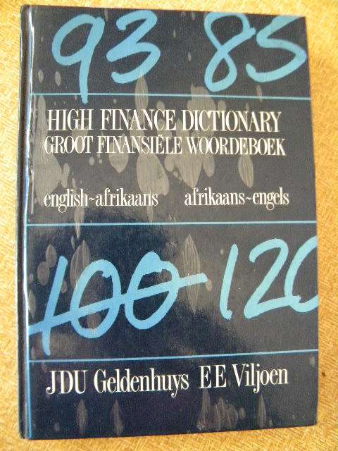 HIGH FINANCE DICTIONARY / GROOT FINANSIELE WOORDEBOEK  deur Geldenhuys en Viljoen