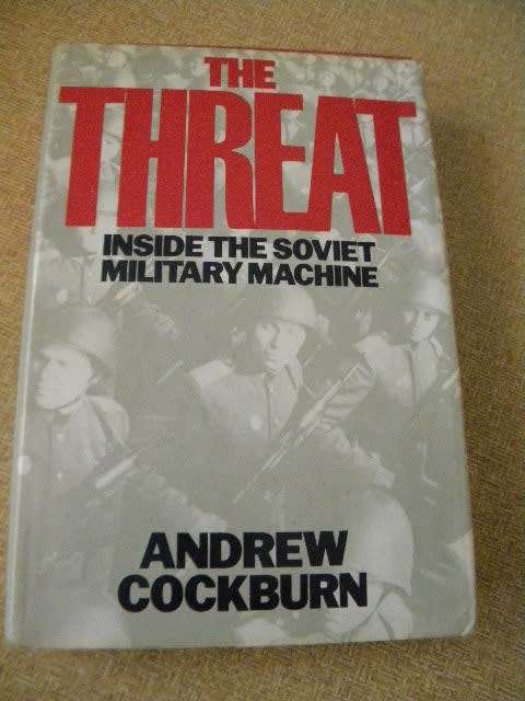 THE THREAT Inside the Soviet military machine  by Andrew Cockburn