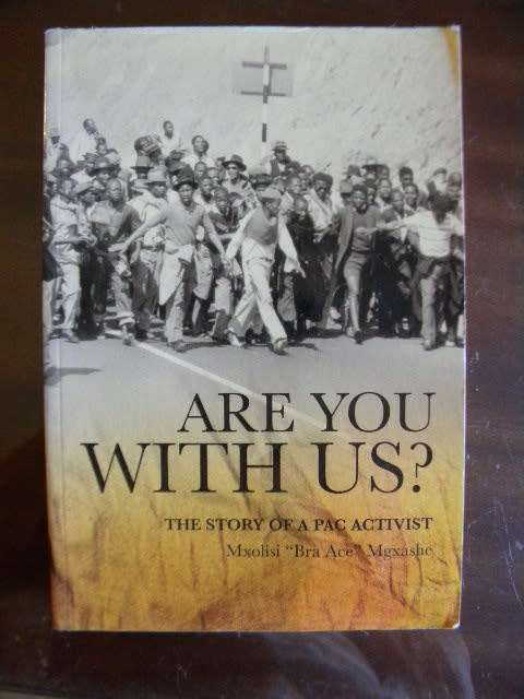 ARE YOU WITH US? The story of a PAC activist  by Mxolisi `Bra Ace` Mgxashe