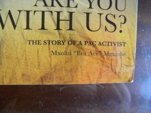 ARE YOU WITH US? The story of a PAC activist  by Mxolisi `Bra Ace` Mgxashe