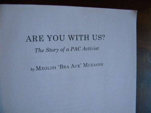 ARE YOU WITH US? The story of a PAC activist  by Mxolisi `Bra Ace` Mgxashe