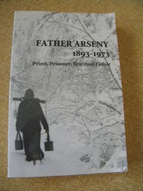 FATHER ARSENY 1893 - 1973 Priest, Prisoner, Spiritual Father Translated: Vera Bouteneff