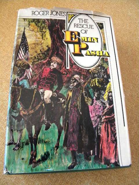 THE RESCUE OF EMIN PASHA  by Roger Jones  (Stanley and Pasha Expedition 1887-1889)