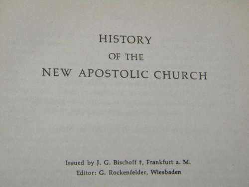 HISTORY OF THE NEW  APOSTOLIC CHURCH  Editor: G. Rockenfelder
