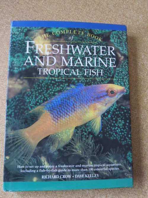 THE COMPLETE BOOK OF FRESHWATER AND MARINE TROPCIAL FISH  by R Crow and D Keeley