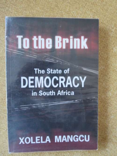 TO THE BRINK The State of Democracy in South Africa  by Xolela Mangcu