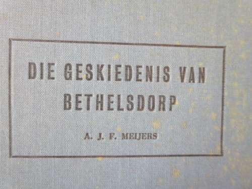 DIE GESKIEDENIS VAN BETHELSDORP  deur A. J. F. Meijers