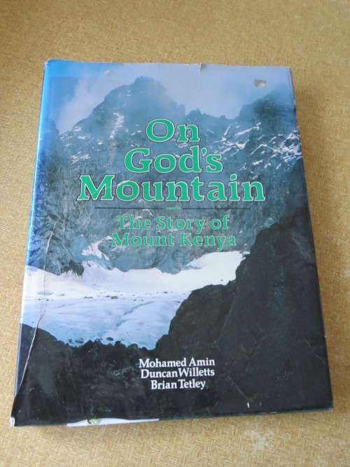 ON GOD`S MOUNTAIN The Story of Mount Kenia by M. Amin, D. Willetts and B. Tetley