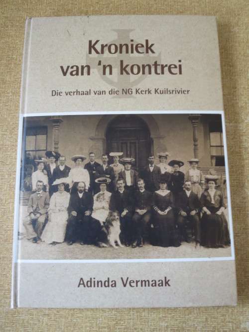 KRONIEK VAN `N KONTREI  Verhaal van die NG Kerk Kuilsrivier  deur Adinda Vermaak