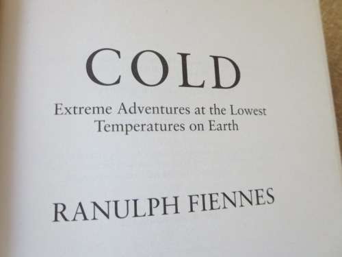 COLD  Extreme adventures at lowest temperatures on earth  by Ranulph Fiennes