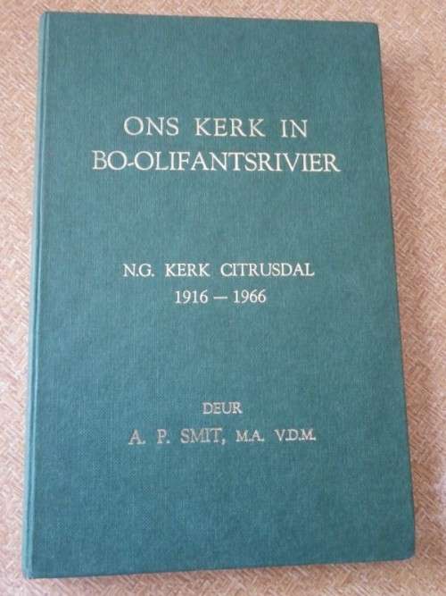 ONS KERK IN BO-OLIFANTSRIVIER  N.G. KERK CITRUSDAL 1916 - 1966  deur A. P. Smit
