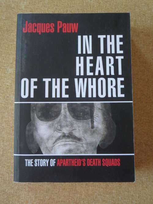 IN THE HEART OF THE W,,,,,,,,,,  by Jacques Pauw  The story of Apartheid`s Death Squads