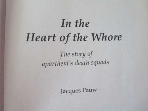 IN THE HEART OF THE W,,,,,,,,,,  by Jacques Pauw  The story of Apartheid`s Death Squads