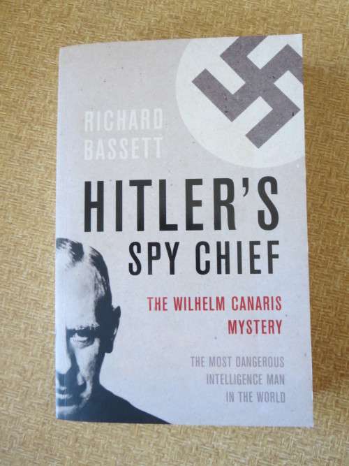 HITLER`S SPY CHIEF The Wilhelm Canaris Mystery  by Richard Bassett