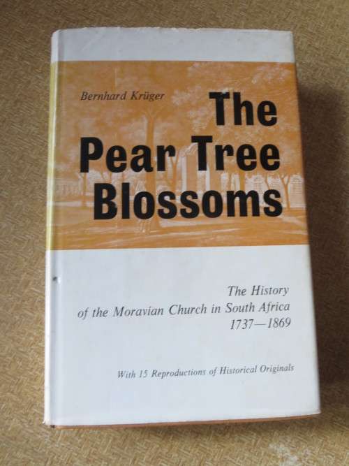 THE PEAR TREE BLOSSOMS The History of the Moravian Church in SA by Bernhard Krüger 1737-1869