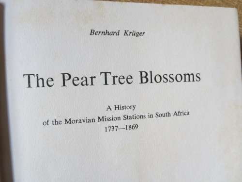 THE PEAR TREE BLOSSOMS The History of the Moravian Church in SA by Bernhard Krüger 1737-1869