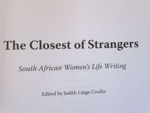THE CLOSEST OF STRANGERS SA women`s life writing  by Judith Lutge Coullie