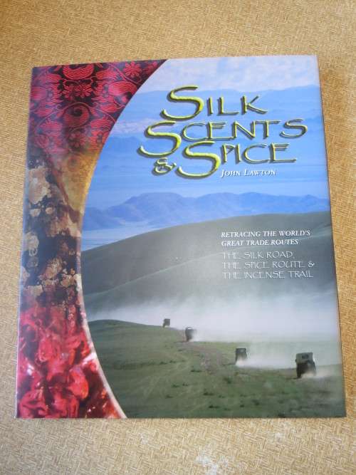 SILK, SCENTS & SPICE:  Silk Road, Spice Route & Incense trail  by John Lawton
