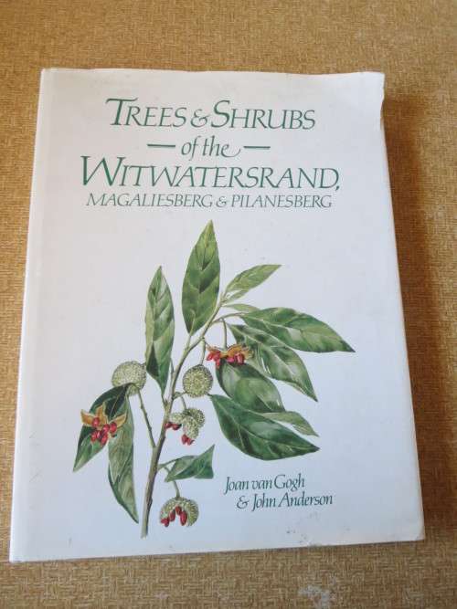 TREES & SHRUBS OF THE WITWATERSRAND, MAGALIES- & PILANSBERG by J van Gogh & J Anderson