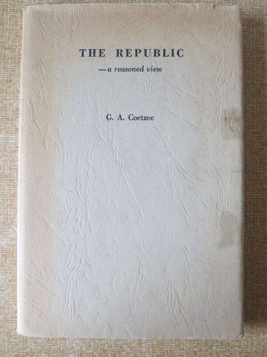 THE REPUBLIC - A REASONED VIEW  by G. A. Coetzee