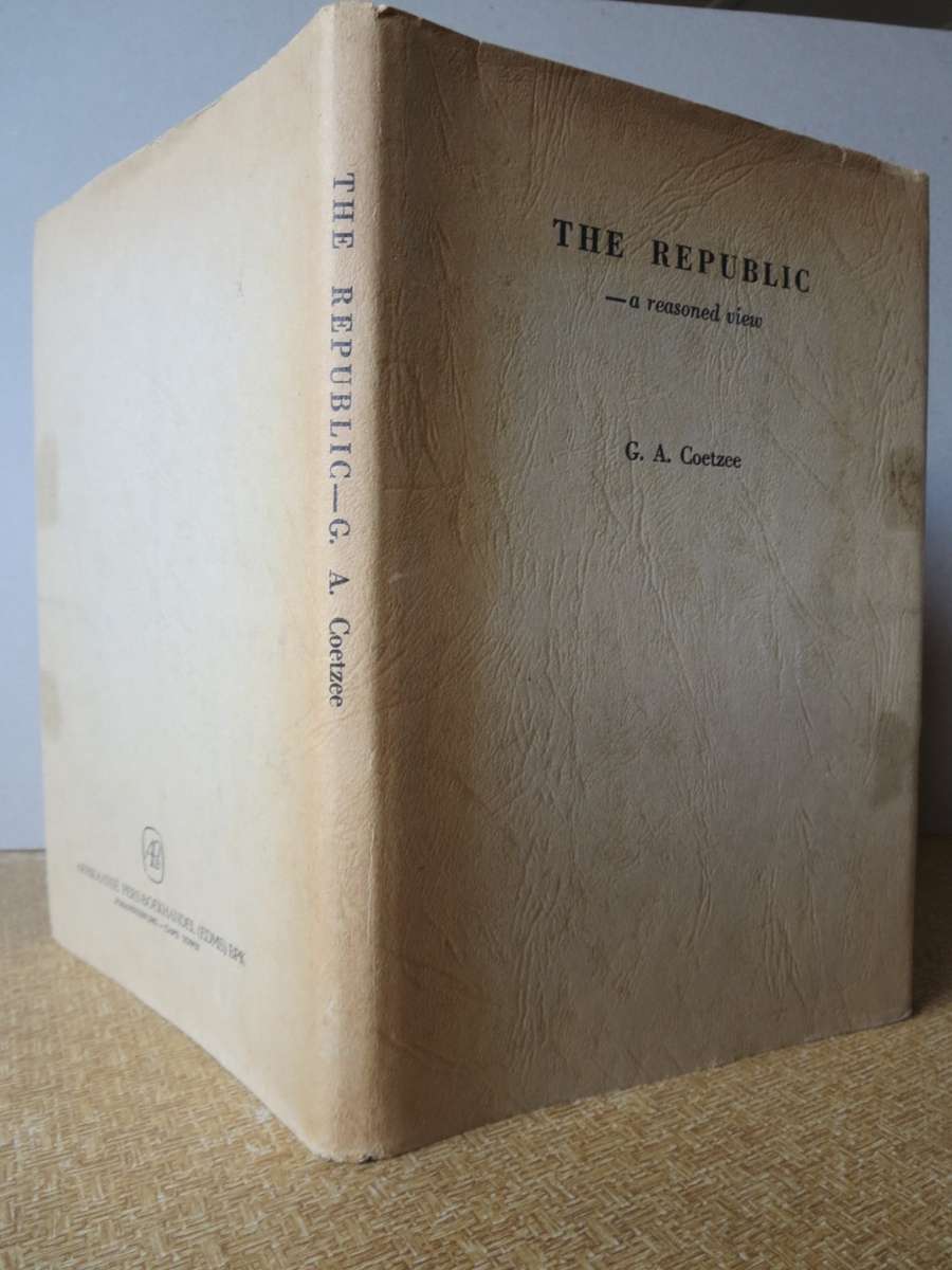 THE REPUBLIC - A REASONED VIEW  by G. A. Coetzee