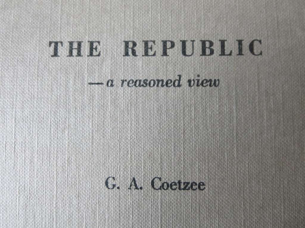 THE REPUBLIC - A REASONED VIEW  by G. A. Coetzee