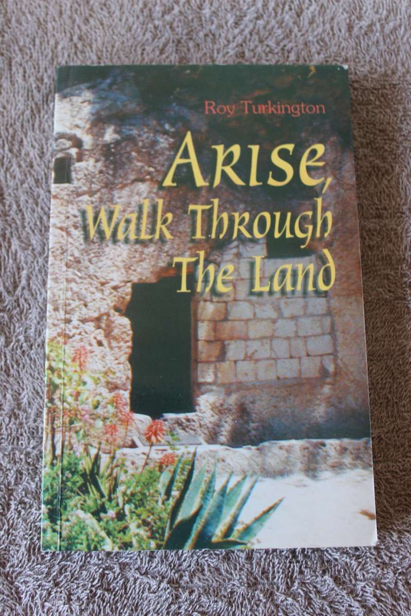 ARISE, WALK THROUGH THE LAND. Roy Turkington.