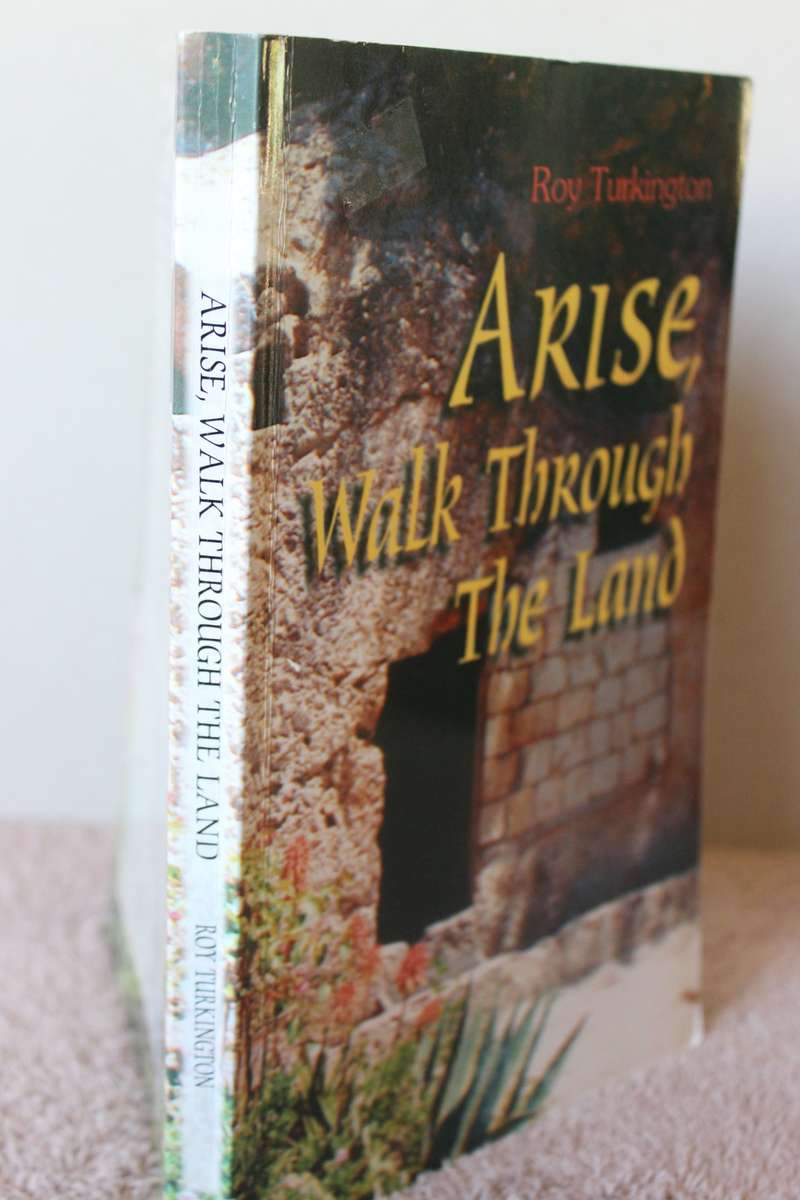 ARISE, WALK THROUGH THE LAND. Roy Turkington.