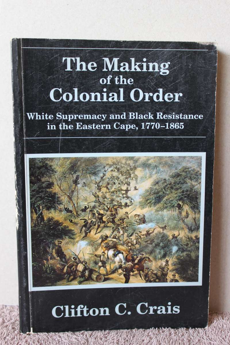 THE MAKING OF THE COLONIAL ORDER. Clifton C. Crais.