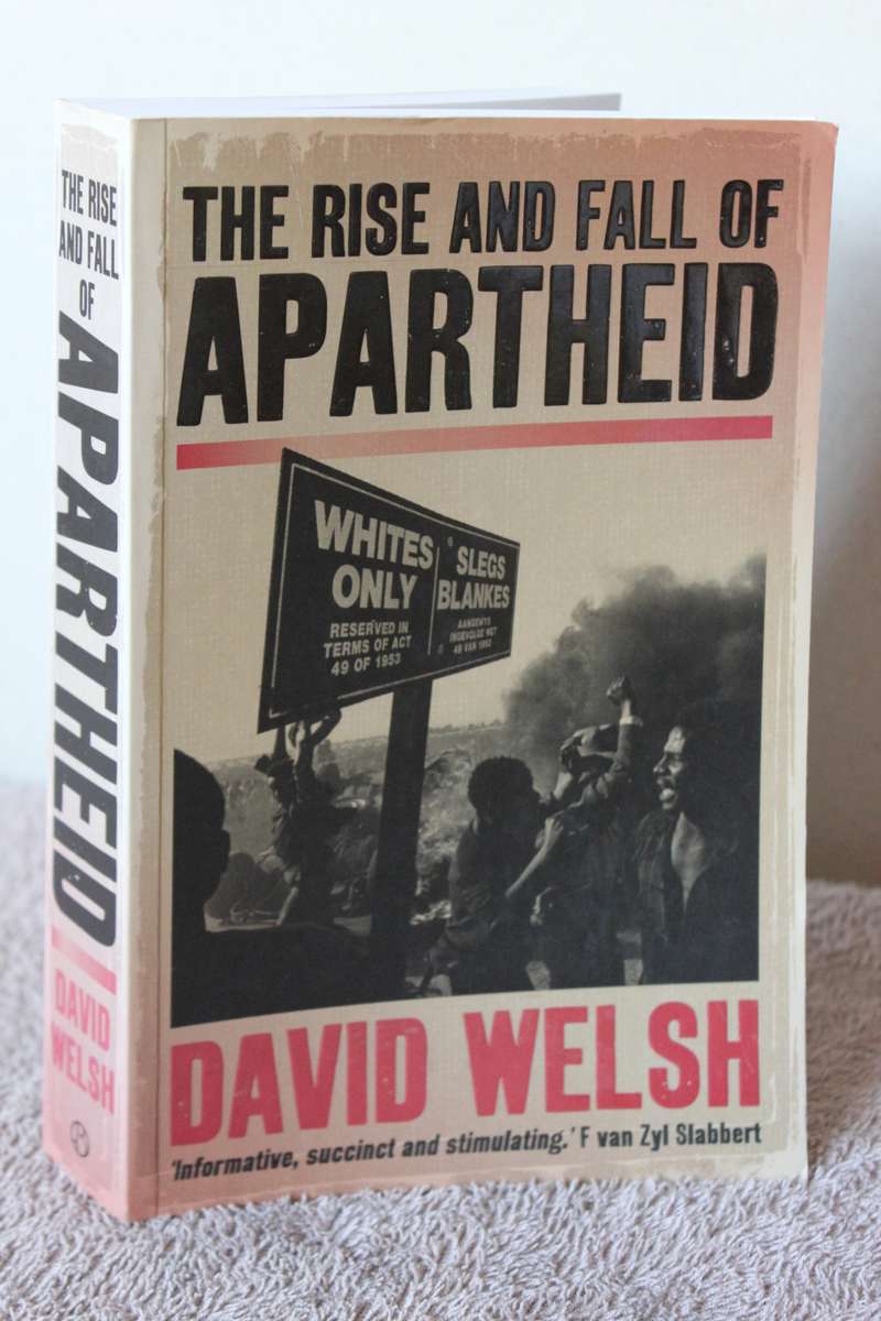 THE RISE AND FALL OF APARTHEID  by David Welsh